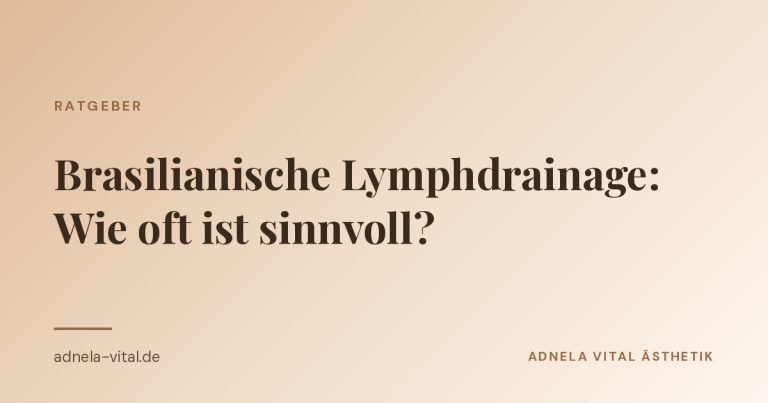 Ratgeber-Beitrag von Adnela Vital Ästhetik: Brasilianische Lymphdrainage, wie oft ist sinnvoll