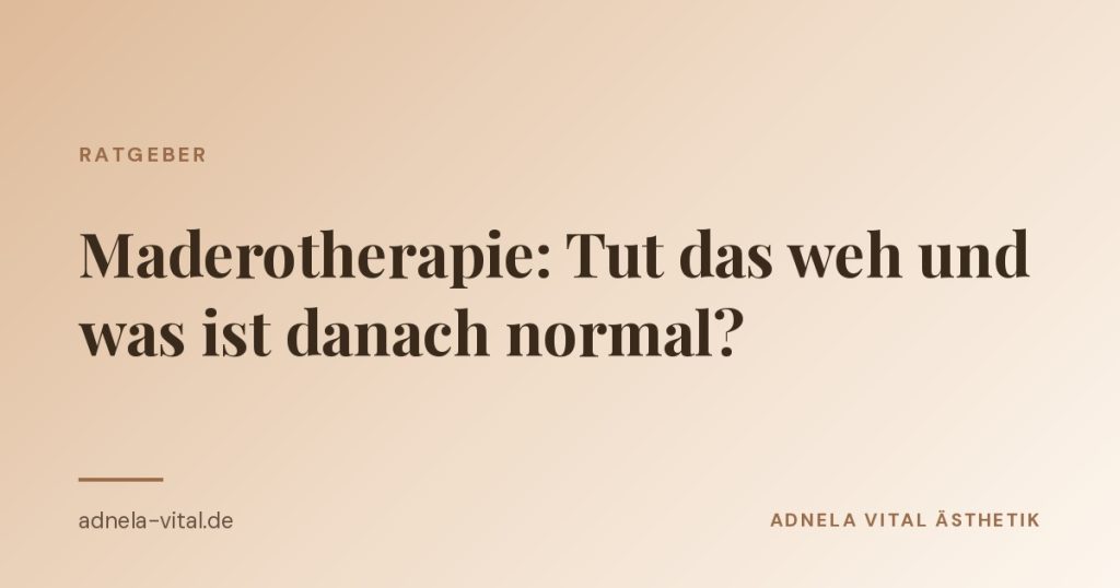 Ratgeber-Beitrag von Adnela Vital Ästhetik: Maderotherapie, tut das weh und was ist danach normal