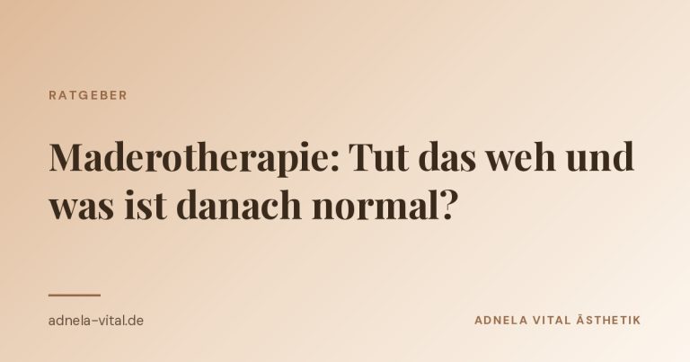 Ratgeber-Beitrag von Adnela Vital Ästhetik: Maderotherapie, tut das weh und was ist danach normal