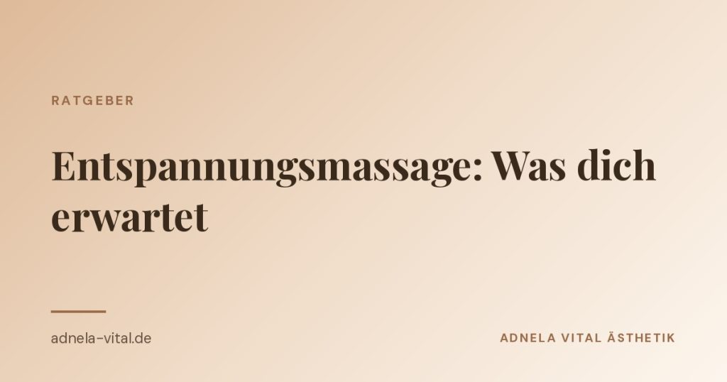 Ratgeber-Beitrag Entspannungsmassage von Adnela Vital Ästhetik in Bad Zwesten